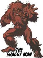 The Shaggy Man (and yes, I know he was really a synthetic man.) The Shaggy Man