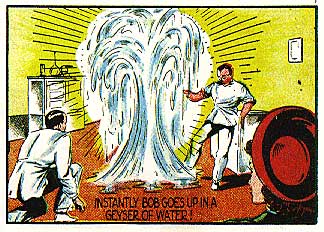 Instantly Bob goes up in a geyser of water! Sorry Bob!