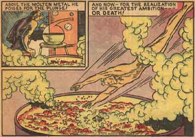There is no way that could come up with a witticism that would enhance this panel. It speaks for itself. I'll dive into this giant pot of molten steel!