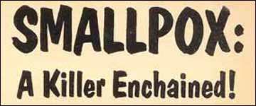 Smallpox: A Killer Enchained! Click for the full page. Smallpox: A Killer Enchained! Click for the full page.